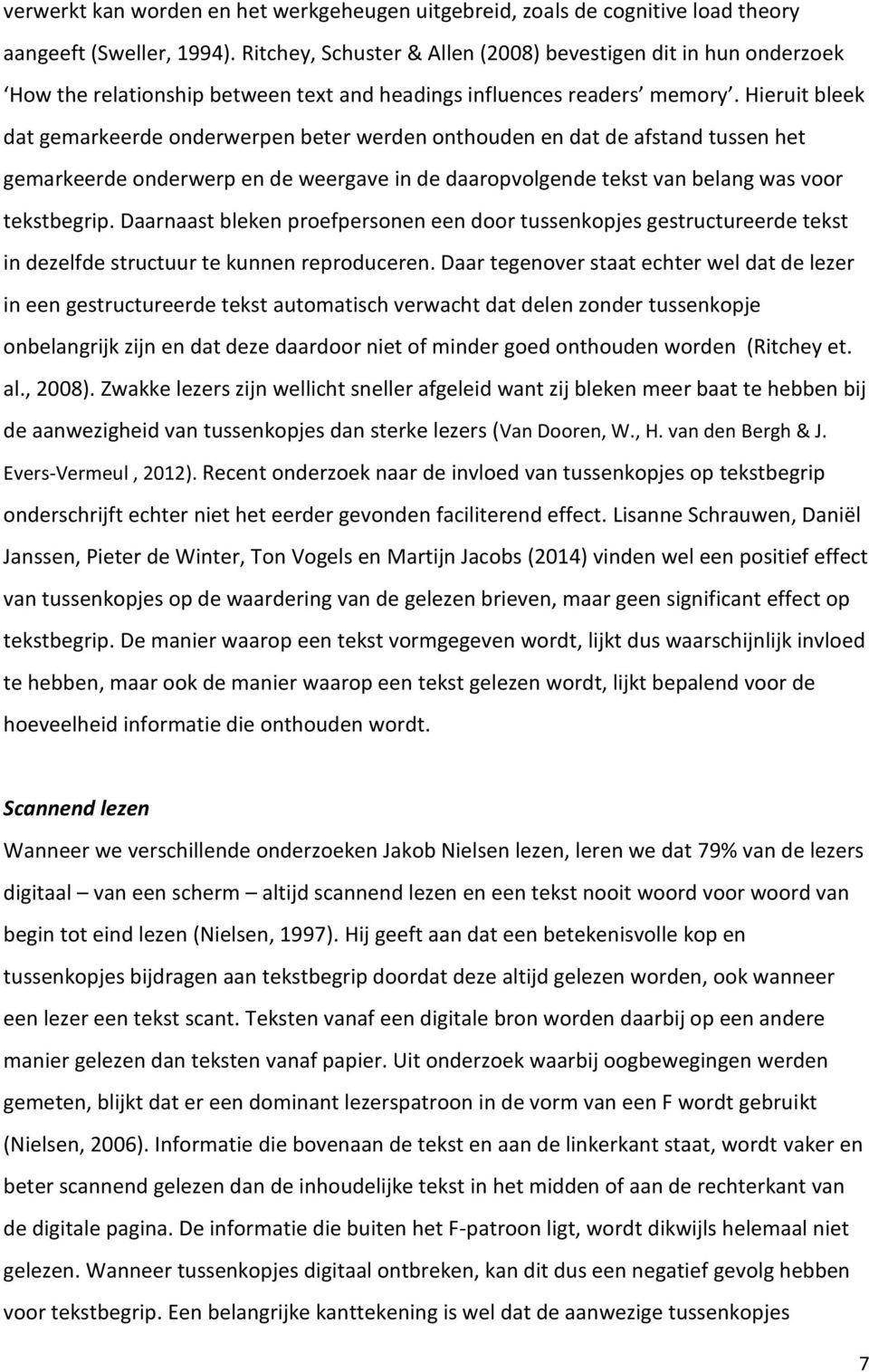 Hieruit bleek dat gemarkeerde onderwerpen beter werden onthouden en dat de afstand tussen het gemarkeerde onderwerp en de weergave in de daaropvolgende tekst van belang was voor tekstbegrip.