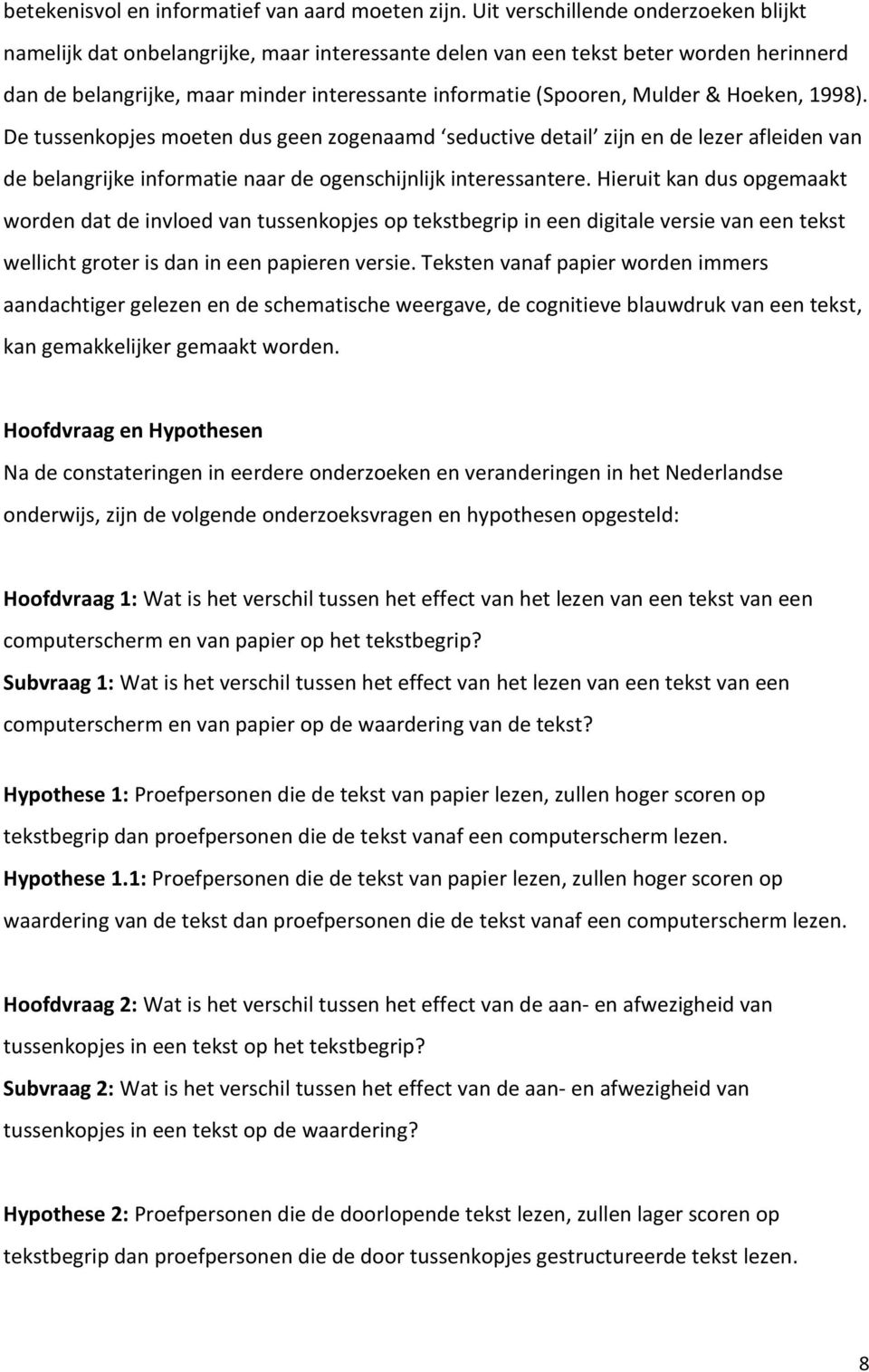 & Hoeken, 1998). De tussenkopjes moeten dus geen zogenaamd seductive detail zijn en de lezer afleiden van de belangrijke informatie naar de ogenschijnlijk interessantere.