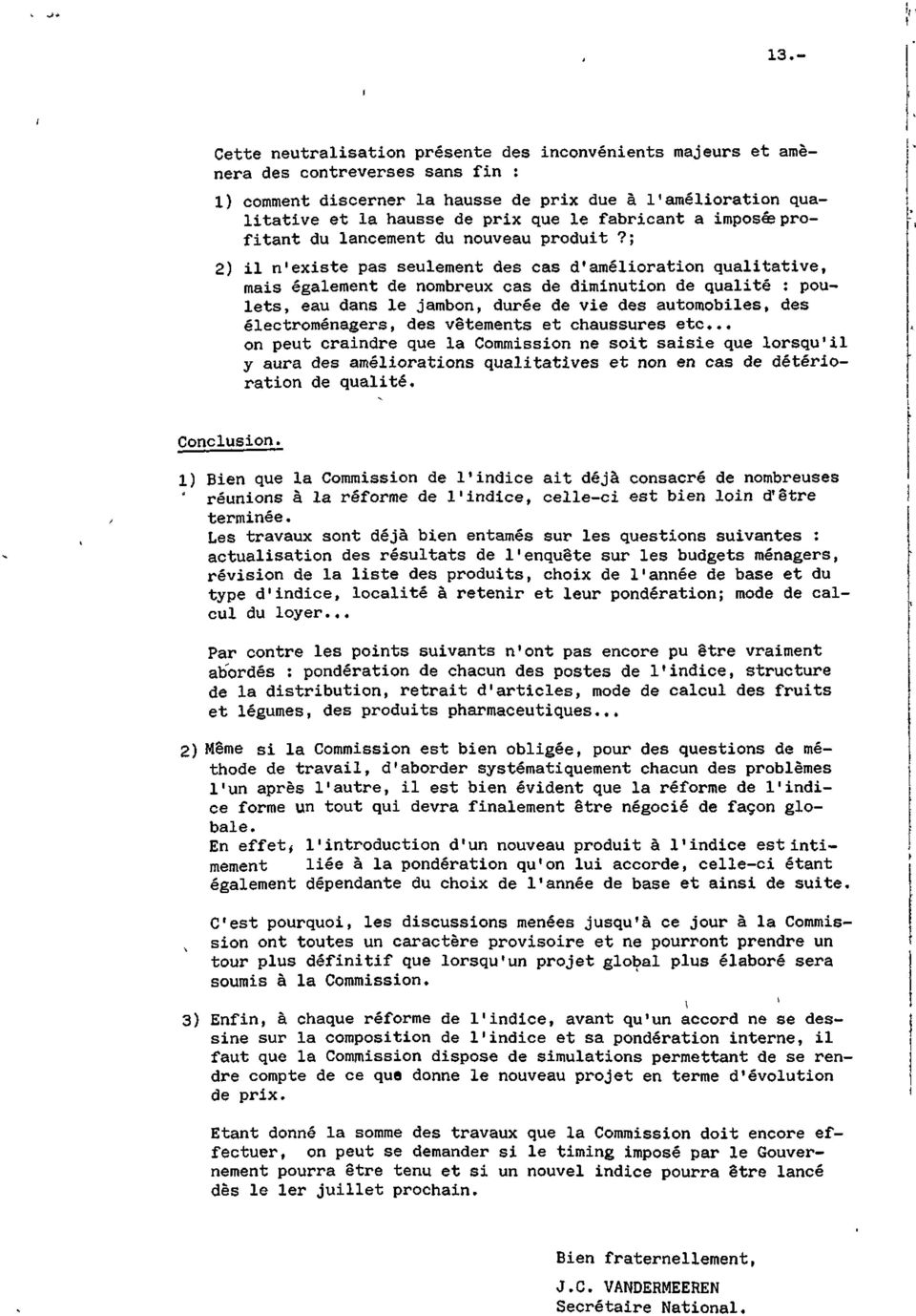 ; 2) il n'existe pas seulement des cas d'amélioration qualitative, mais également de nombreux cas de diminution de qualité : poulets, eau dans le jambon, durée de vie des automobiles, des