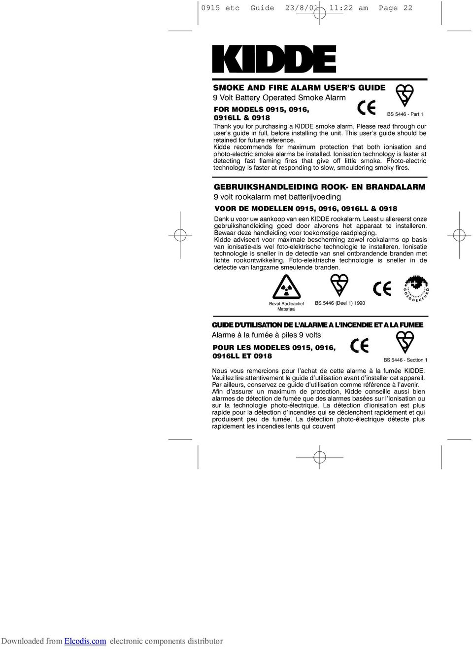 Kidde recommends for maximum protection that both ionisation and photo-electric smoke alarms be installed. Ionisation technology is faster at detecting fast flaming fires that give off little smoke.