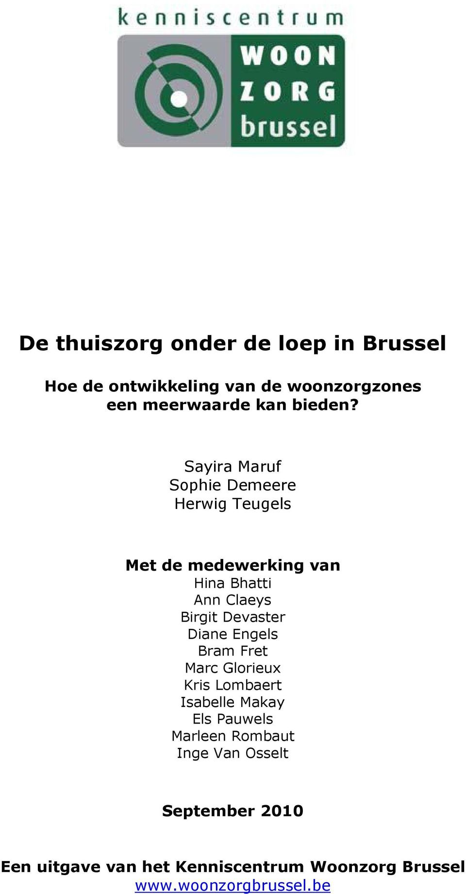 Sayira Maruf Sophie Demeere Herwig Teugels Met de medewerking van Hina Bhatti Ann Claeys Birgit