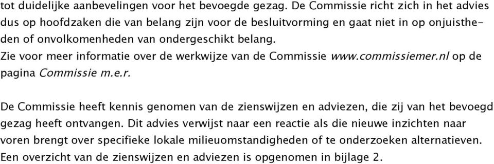 belang. Zie voor meer informatie over de werkwijze van de Commissie www.commissiemer.nl op de pagina Commissie m.e.r. De Commissie heeft kennis genomen van de zienswijzen en adviezen, die zij van het bevoegd gezag heeft ontvangen.