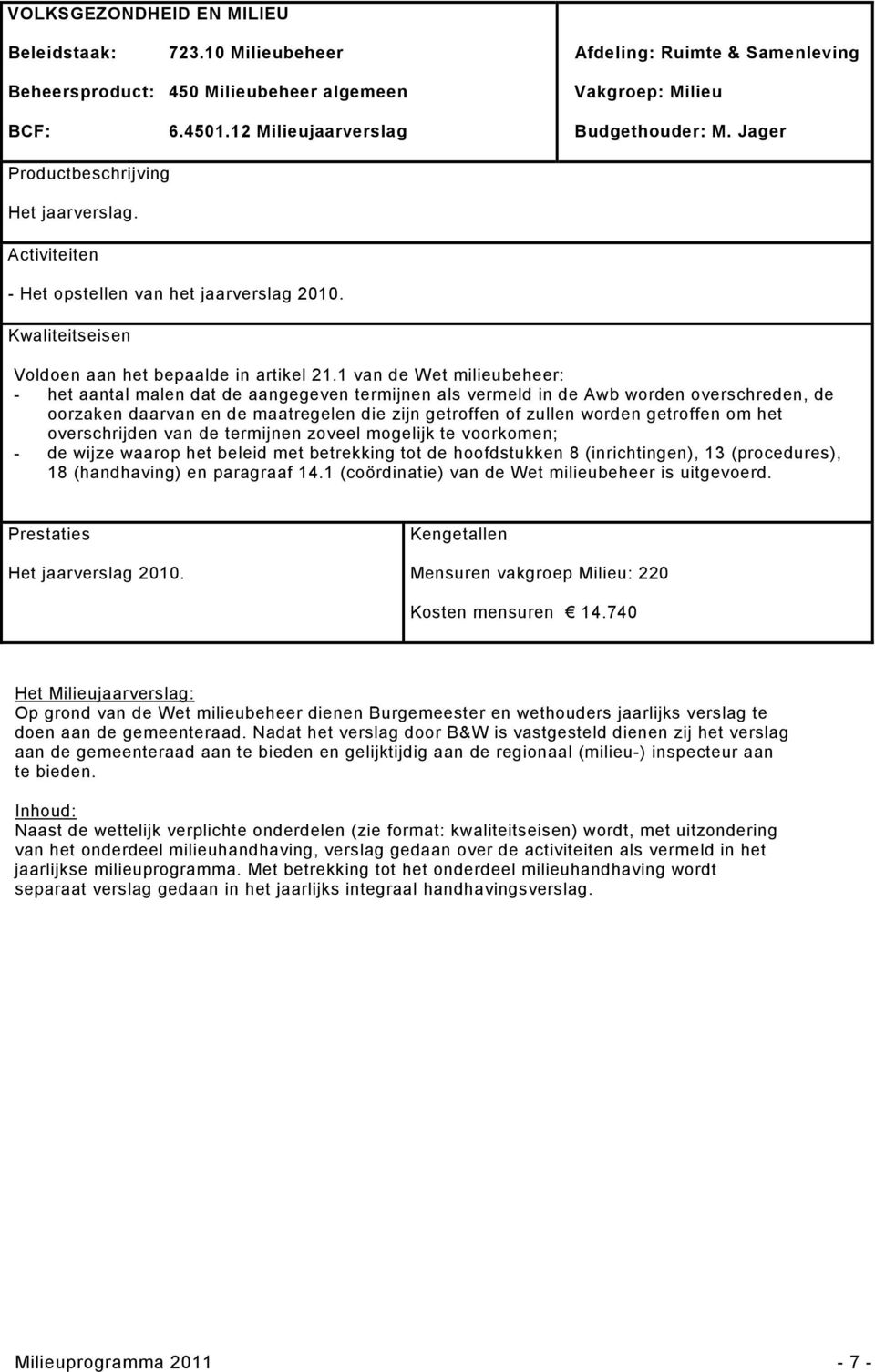 1 van de Wet milieubeheer: - het aantal malen dat de aangegeven termijnen als vermeld in de Awb worden overschreden, de oorzaken daarvan en de maatregelen die zijn getroffen of zullen worden