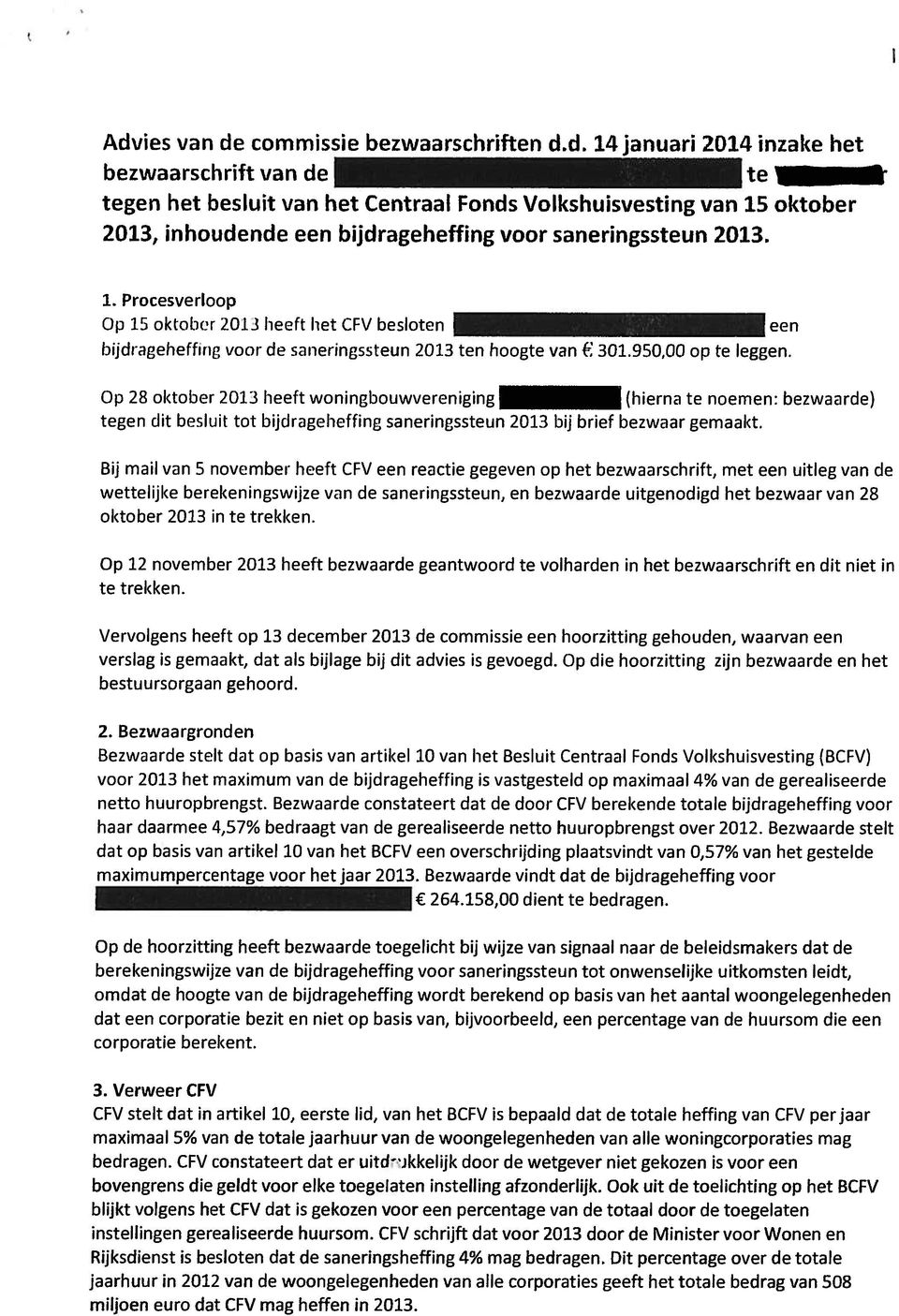 Op 28 oktober 2013 heeft woningbouwvei-eniging (hierna te noemen: bezwaarde) tegen dit besluit tot bijdrageheffing saneringssteun 2013 bij brief bezwaar gemaakt.