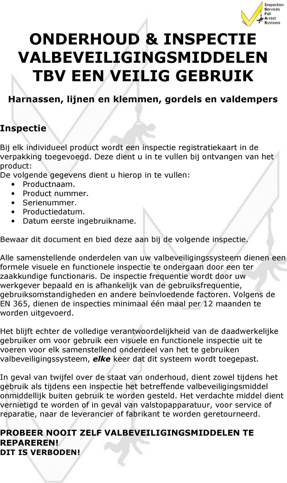 Datum eerste ingebruikname. Bewaar dit document en bied deze aan bij de volgende inspectie.