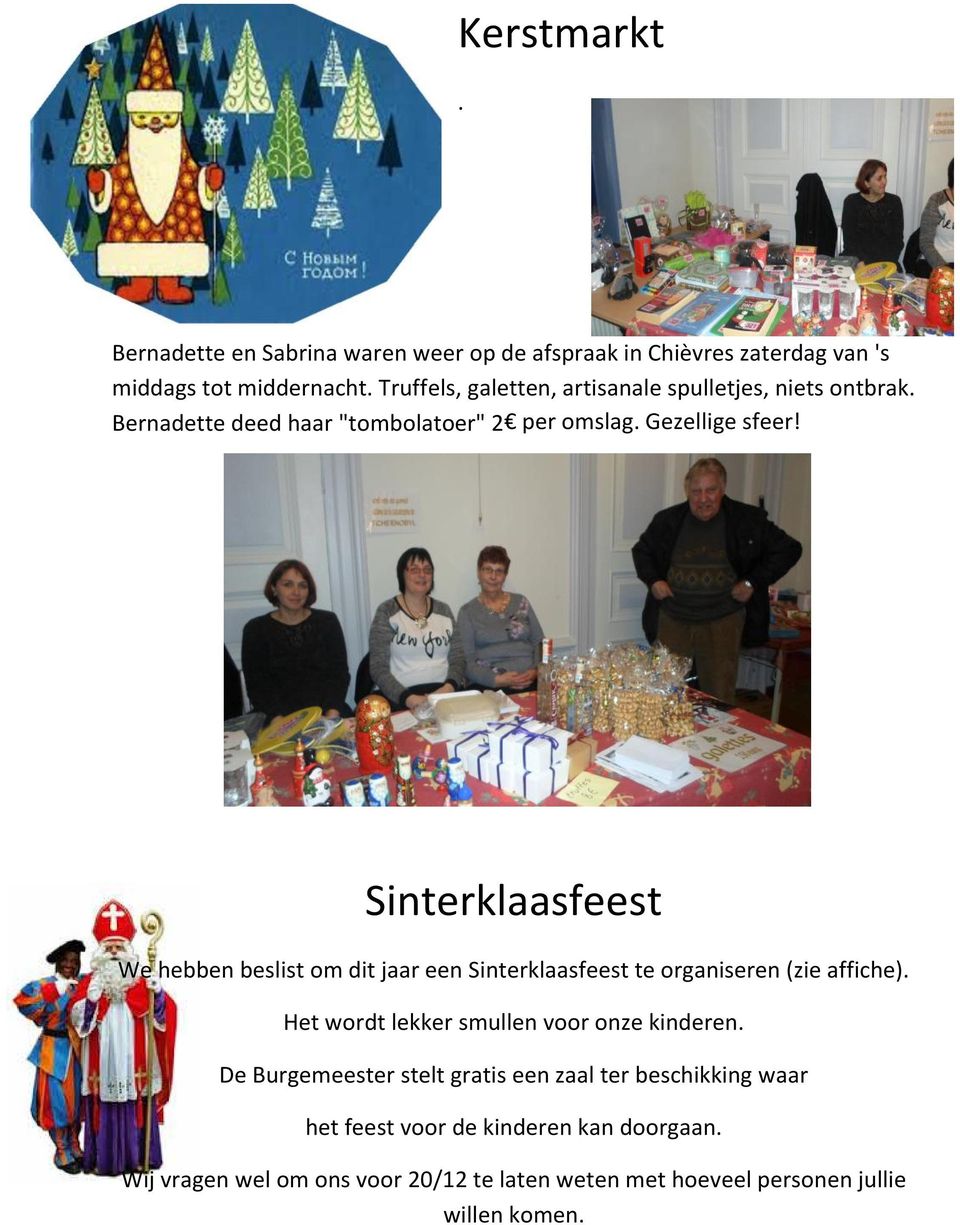 Sinterklaasfeest We hebben beslist om dit jaar een Sinterklaasfeest te organiseren (zie affiche). Het wordt lekker smullen voor onze kinderen.