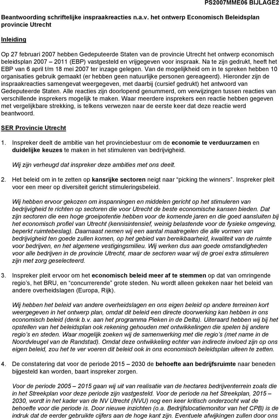 en vrijgegeven voor inspraak. Na te zijn gedrukt, heeft het EBP van 6 april t/m 18 mei 2007 ter inzage gelegen.