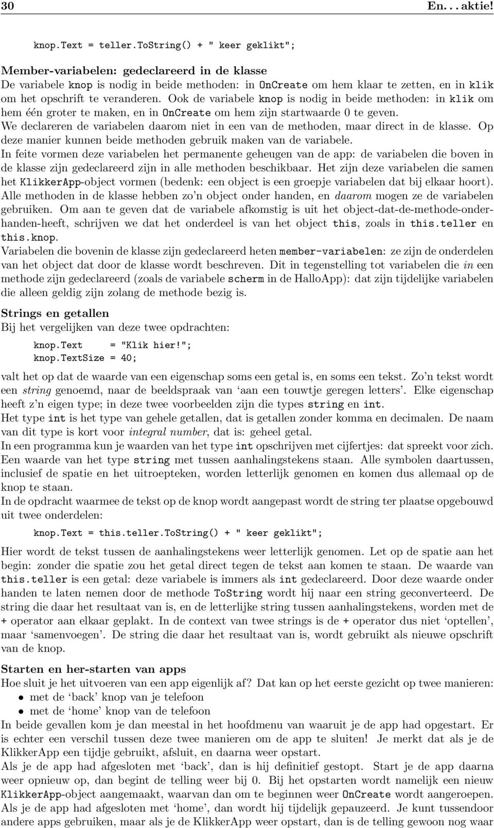 Ook de variabele knop is nodig in beide methoden: in klik om hem één groter te maken, en in OnCreate om hem zijn startwaarde 0 te geven.