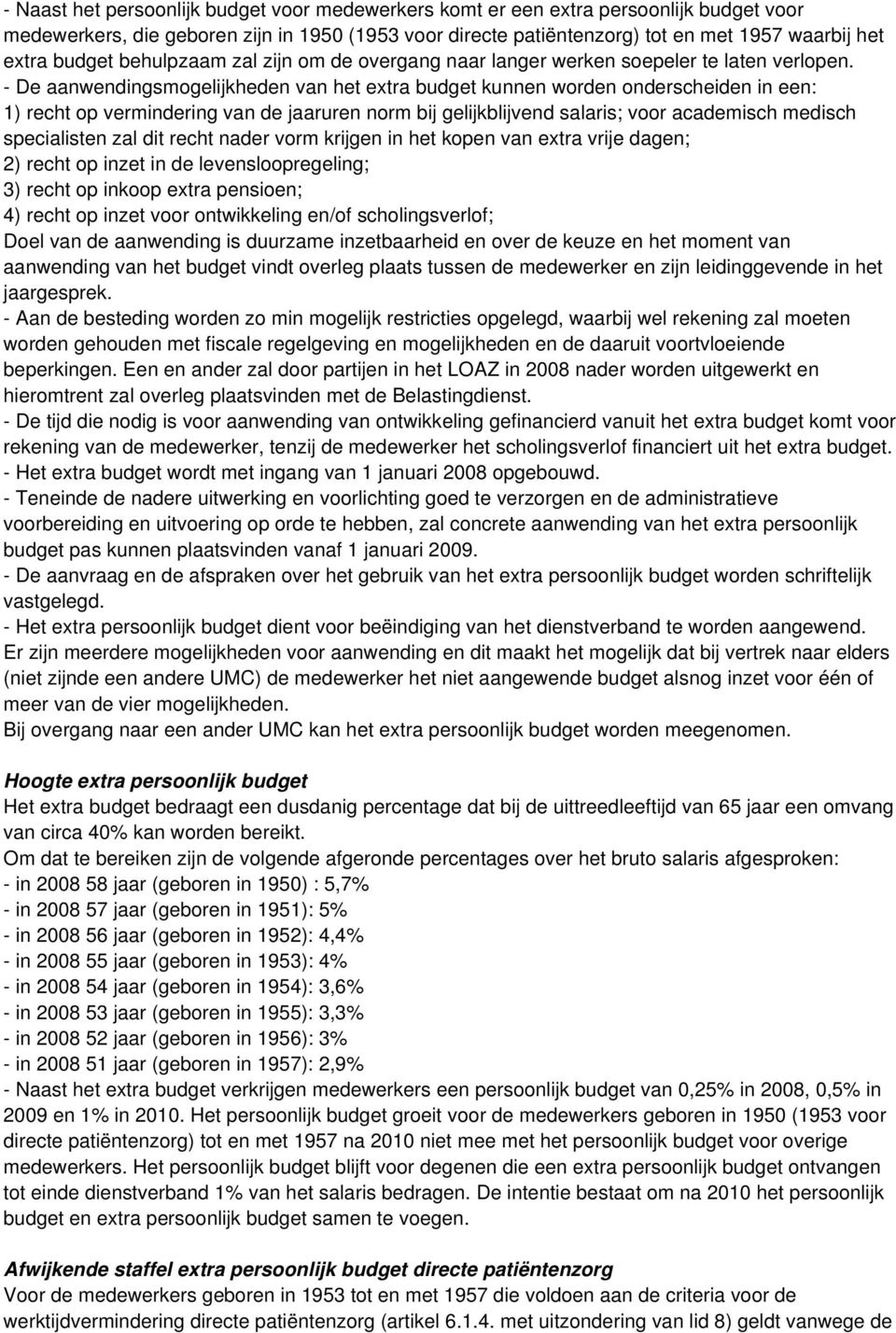 - De aanwendingsmogelijkheden van het extra budget kunnen worden onderscheiden in een: 1) recht op vermindering van de jaaruren norm bij gelijkblijvend salaris; voor academisch medisch specialisten