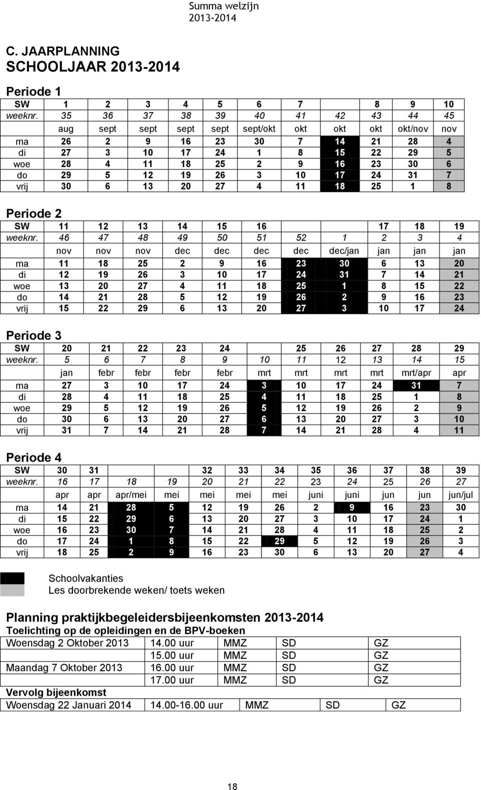 19 26 3 10 17 24 31 7 vrij 30 6 13 20 27 4 11 18 25 1 8 Periode 2 SW 11 12 13 14 15 16 17 18 19 weeknr.