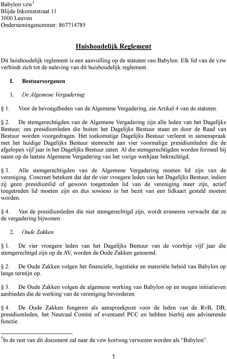 Voor de bevoegdheden van de Algemene Vergadering, zie Artikel 4 van de statuten. 2.