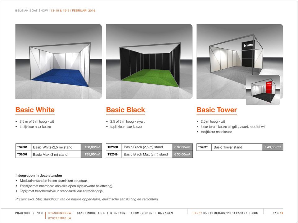 35,00/m 2 TS2019 Basic Black Max (3 m) stand 35,00/m² Inbegrepen in deze standen Modulaire wanden in een aluminium structuur.