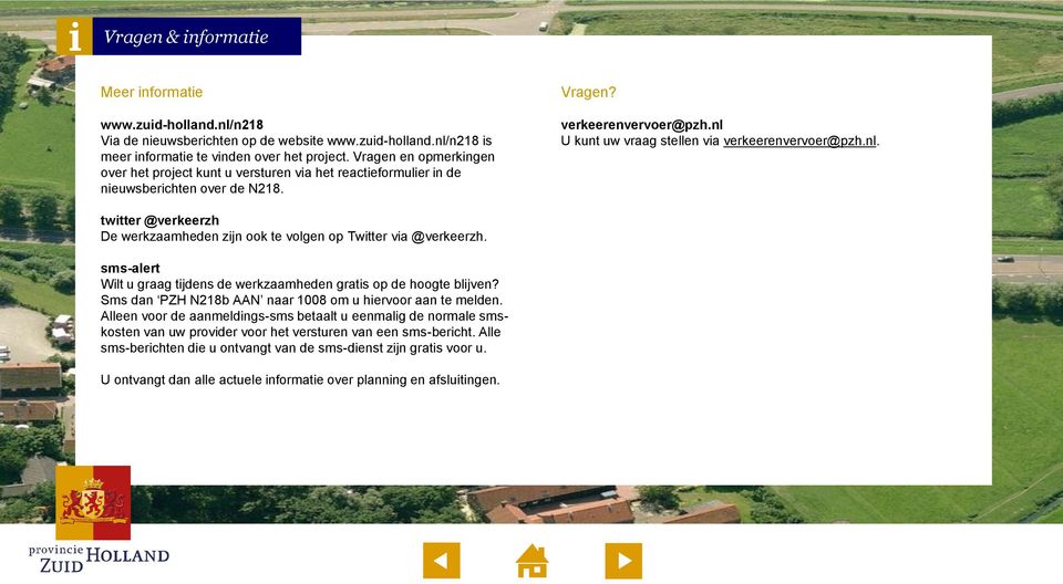 nl. twitter @verkeerzh De werkzaamheden zijn ook te volgen op Twitter via @verkeerzh. sms-alert Wilt u graag tijdens de werkzaamheden gratis op de hoogte blijven?