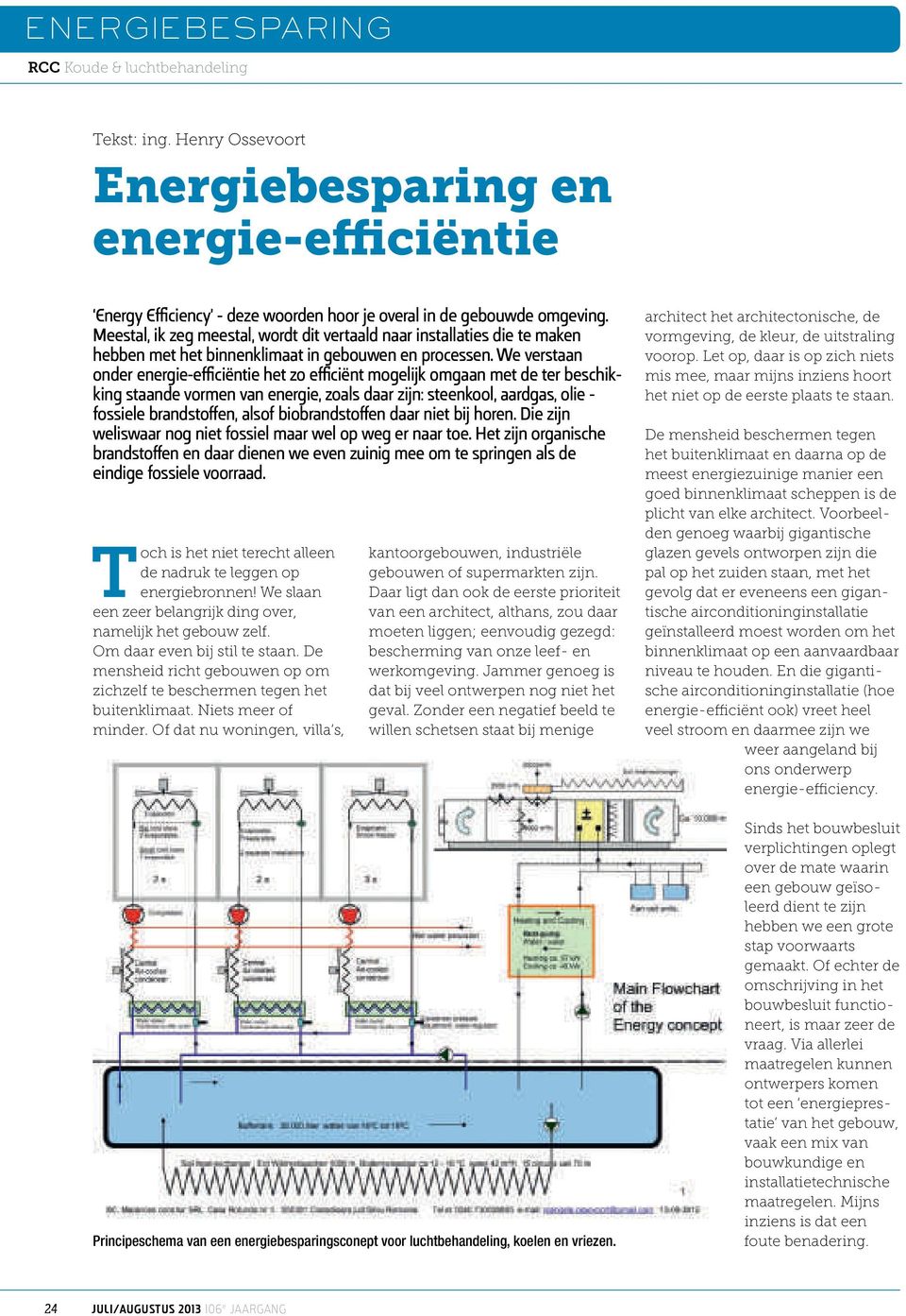 We verstaan onder energie-efficiëntie het zo efficiënt mogelijk omgaan met de ter beschikking staande vormen van energie, zoals daar zijn: steenkool, aardgas, olie - fossiele brandstoffen, alsof