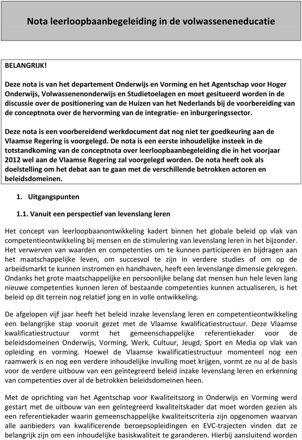 van de Huizen van het Nederlands bij de voorbereiding van de conceptnota over de hervorming van de integratie- en inburgeringssector.