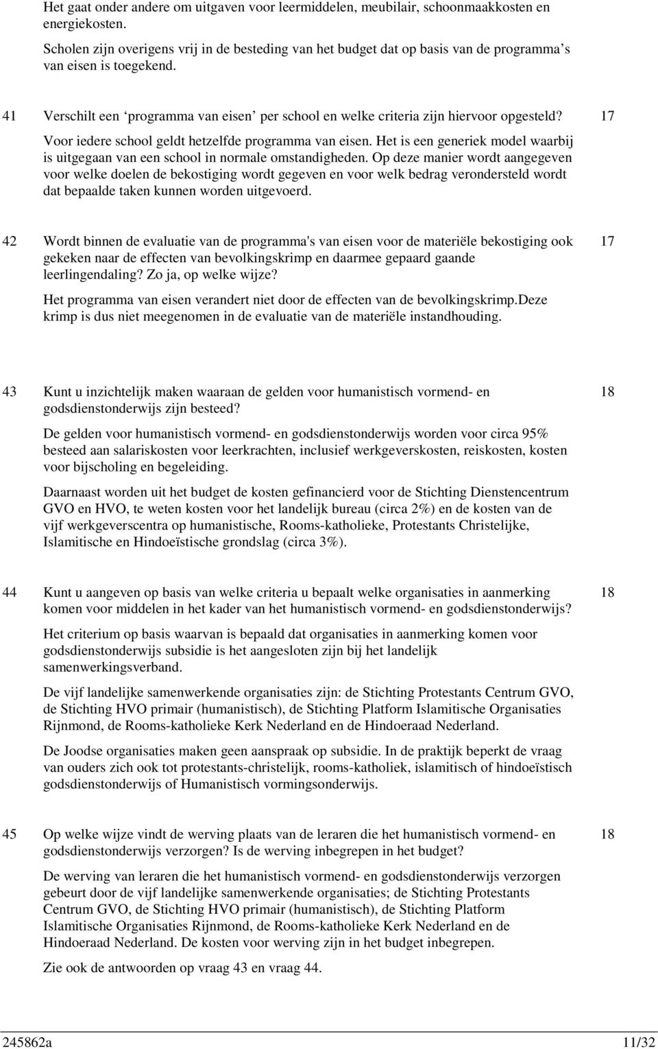 41 Verschilt een programma van eisen per school en welke criteria zijn hiervoor opgesteld? 17 Voor iedere school geldt hetzelfde programma van eisen.