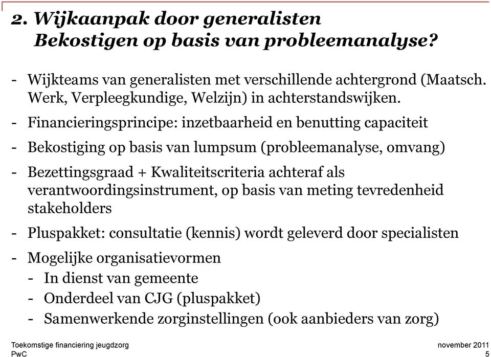 - Financieringsprincipe: inzetbaarheid en benutting capaciteit - Bekostiging op basis van lumpsum (probleemanalyse, omvang) - Bezettingsgraad + Kwaliteitscriteria