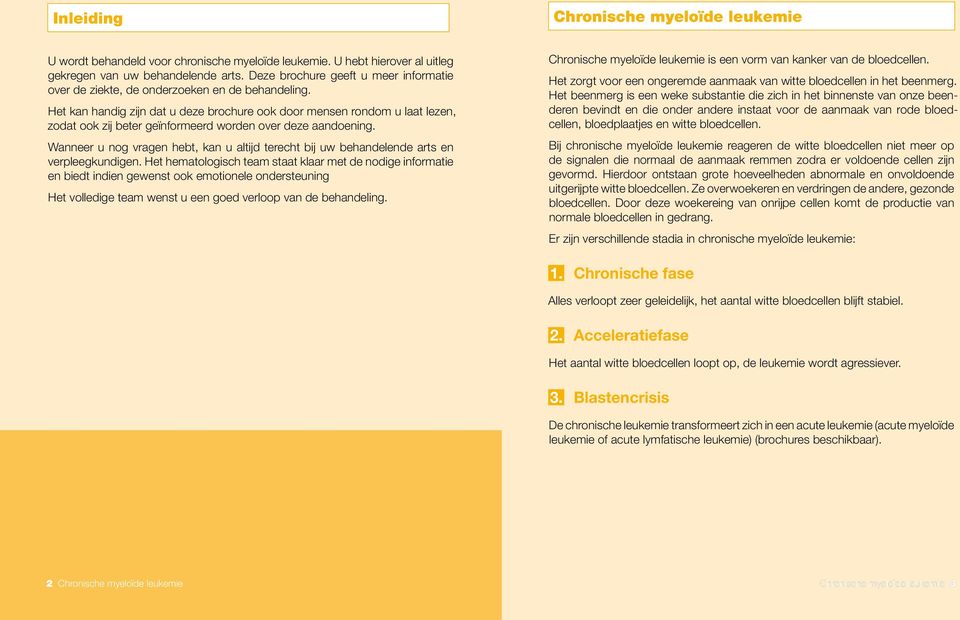 Het kan handig zijn dat u deze brochure ook door mensen rondom u laat lezen, zodat ook zij beter geïnformeerd worden over deze aandoening.