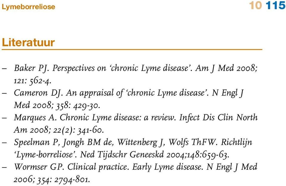 Infect Dis Clin North Am 2008; 22(2): 341-60. Speelman P, Jongh BM de, Wittenberg J, Wolfs ThFW.