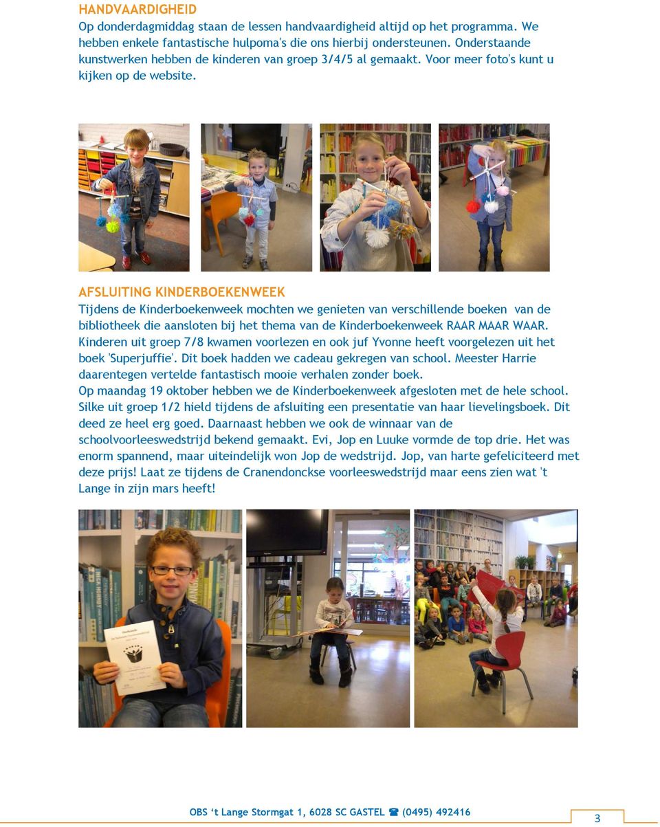 AFSLUITING KINDERBOEKENWEEK Tijdens de Kinderboekenweek mochten we genieten van verschillende boeken van de bibliotheek die aansloten bij het thema van de Kinderboekenweek RAAR MAAR WAAR.