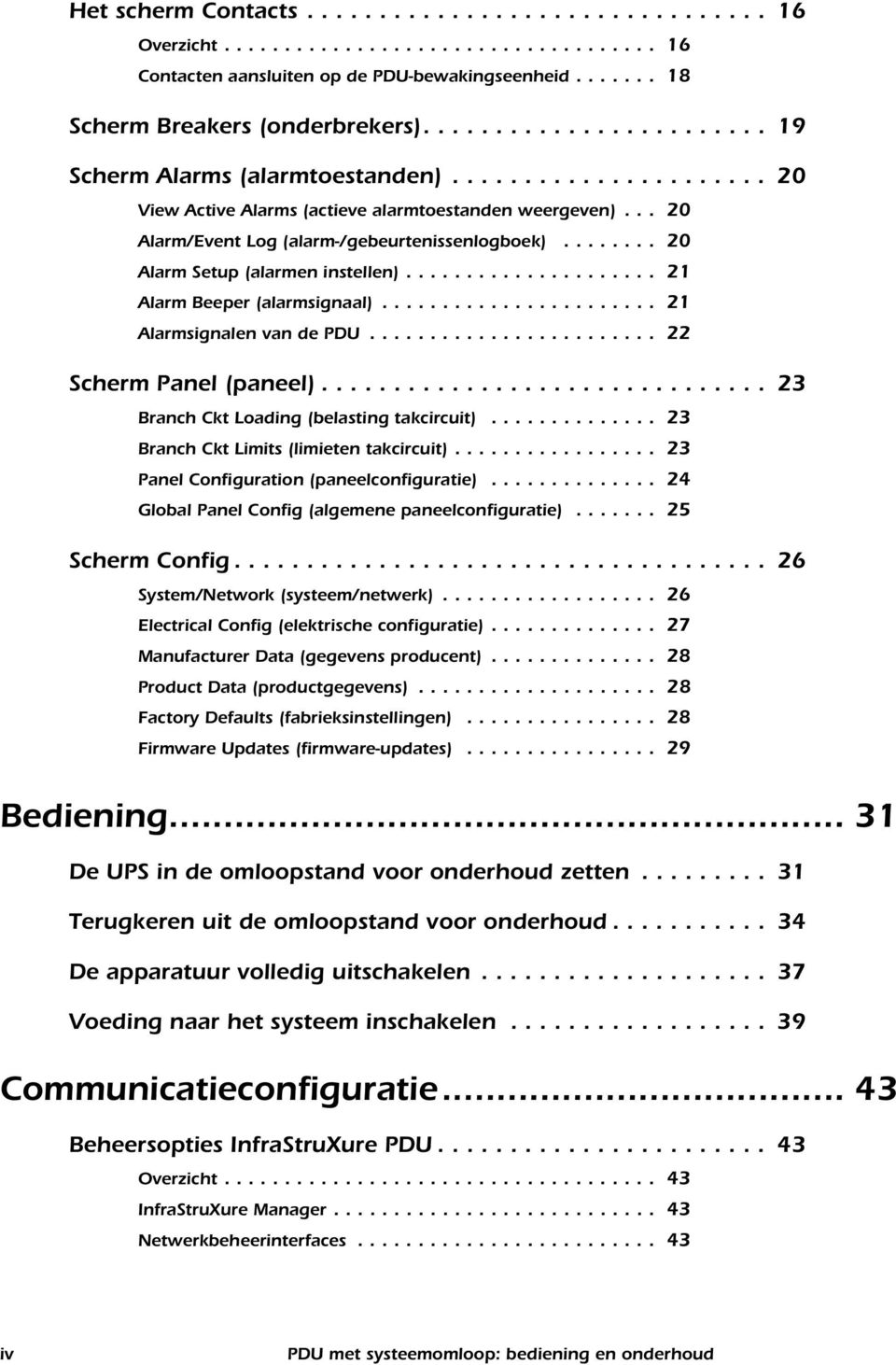 ....... 20 Alarm Setup (alarmen instellen)..................... 21 Alarm Beeper (alarmsignaal)....................... 21 Alarmsignalen van de PDU........................ 22 Scherm Panel (paneel).