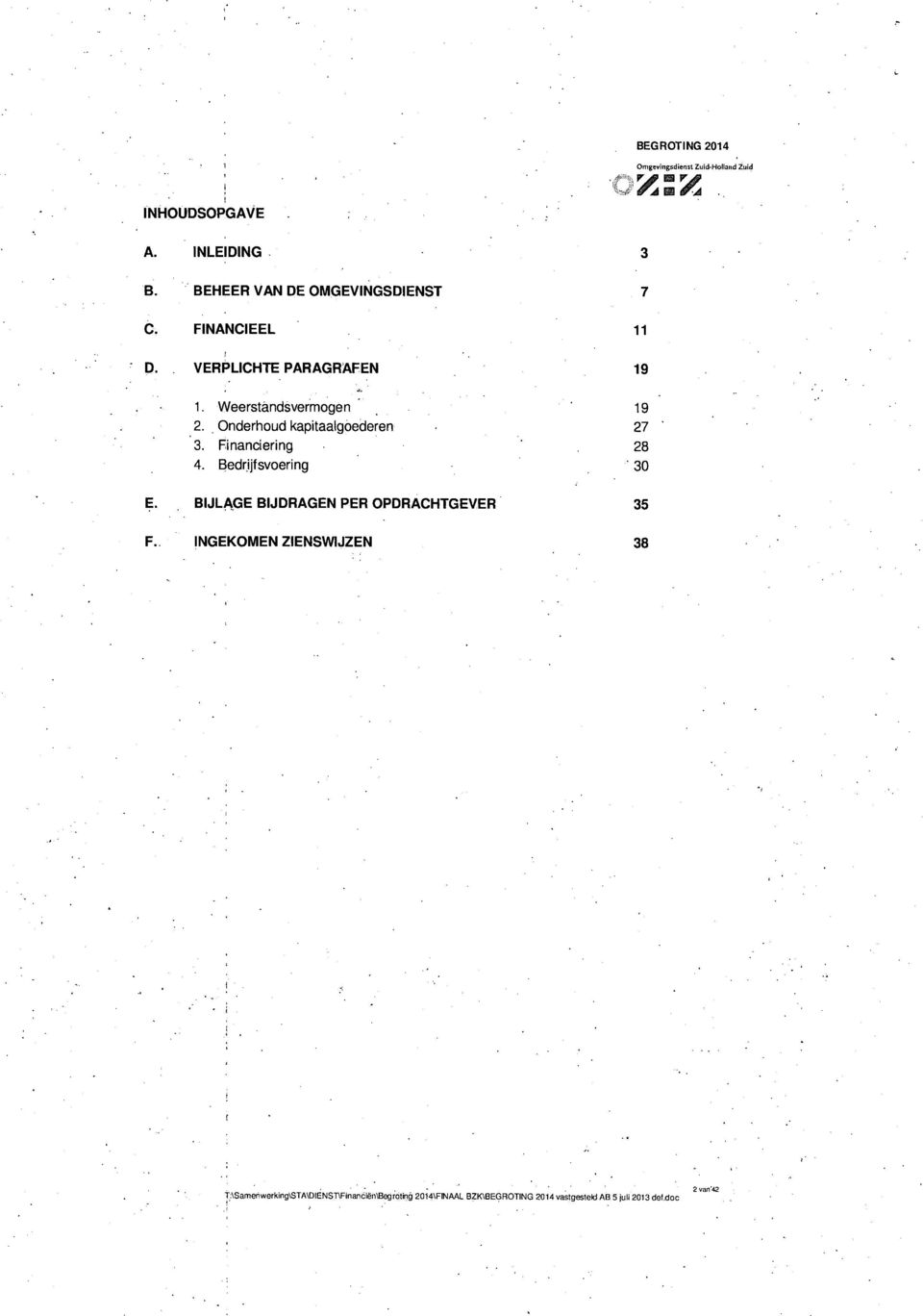 Onderhoud kapitaalgoederen 27 3. Financiering 28 4. Bedrijfsvoering 30 E.