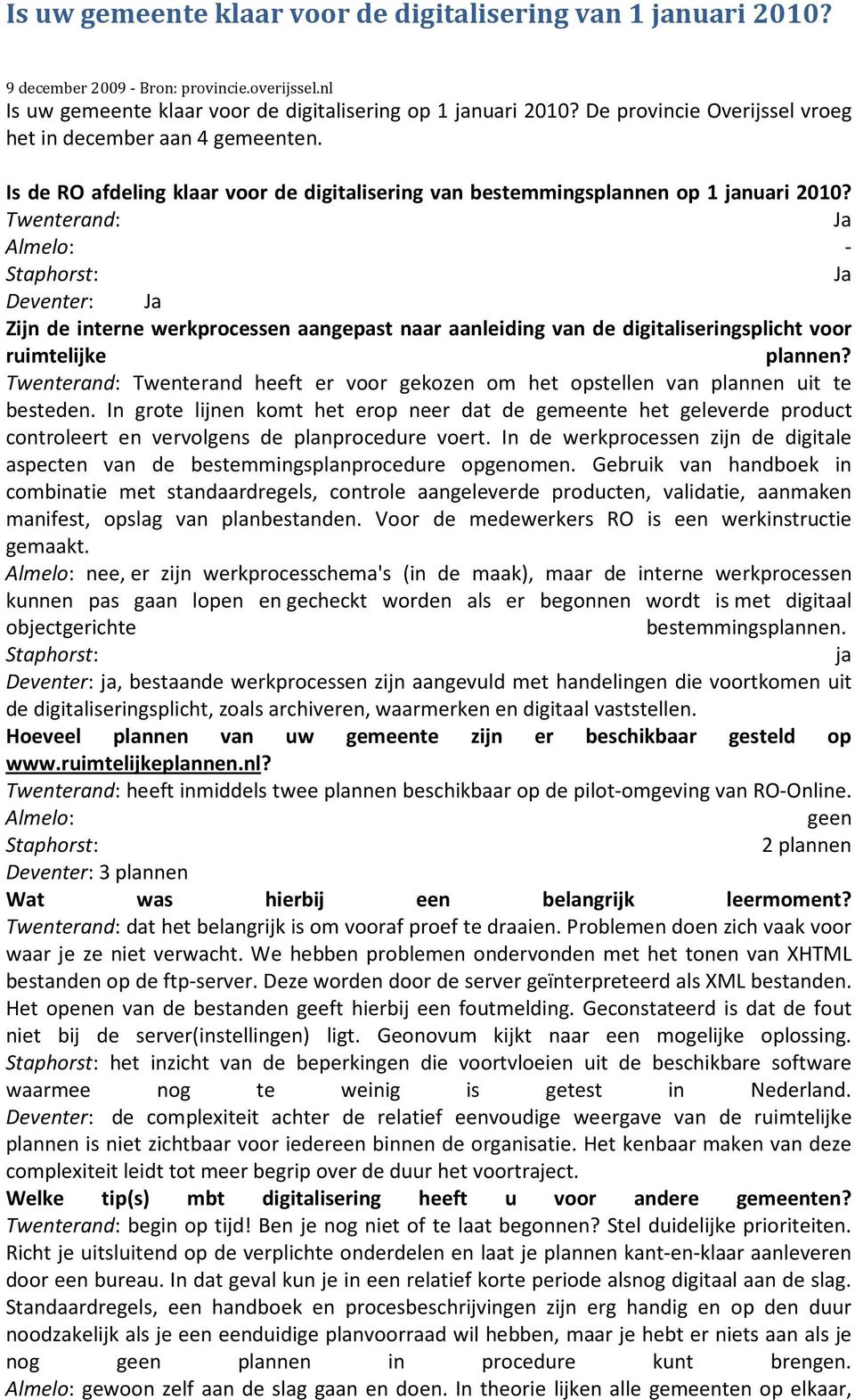Twenterand: Ja Almelo: - Staphorst: Ja Deventer: Ja Zijn de interne werkprocessen aangepast naar aanleiding van de digitaliseringsplicht voor ruimtelijke plannen?