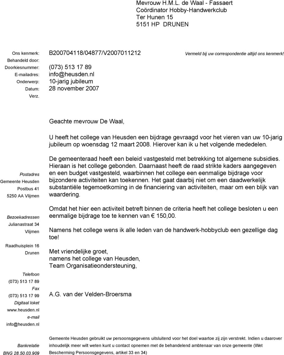 Geachte mevrouw De Waal, U heeft het college van Heusden een bijdrage gevraagd voor het vieren van uw 10-jarig jubileum op woensdag 12 maart 2008. Hierover kan ik u het volgende mededelen.