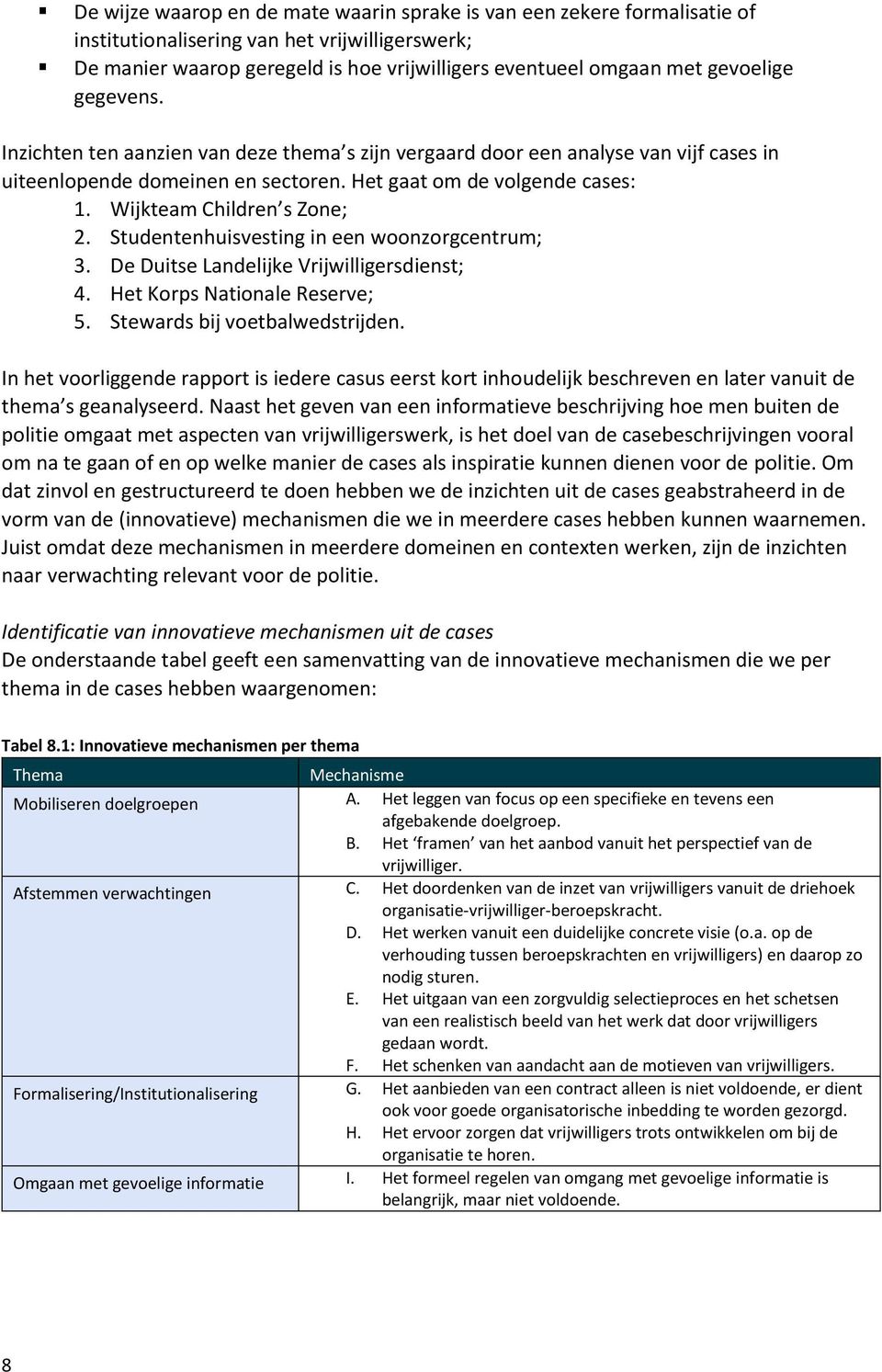 Wijkteam Children s Zone; 2. Studentenhuisvesting in een woonzorgcentrum; 3. De Duitse Landelijke Vrijwilligersdienst; 4. Het Korps Nationale Reserve; 5. Stewards bij voetbalwedstrijden.