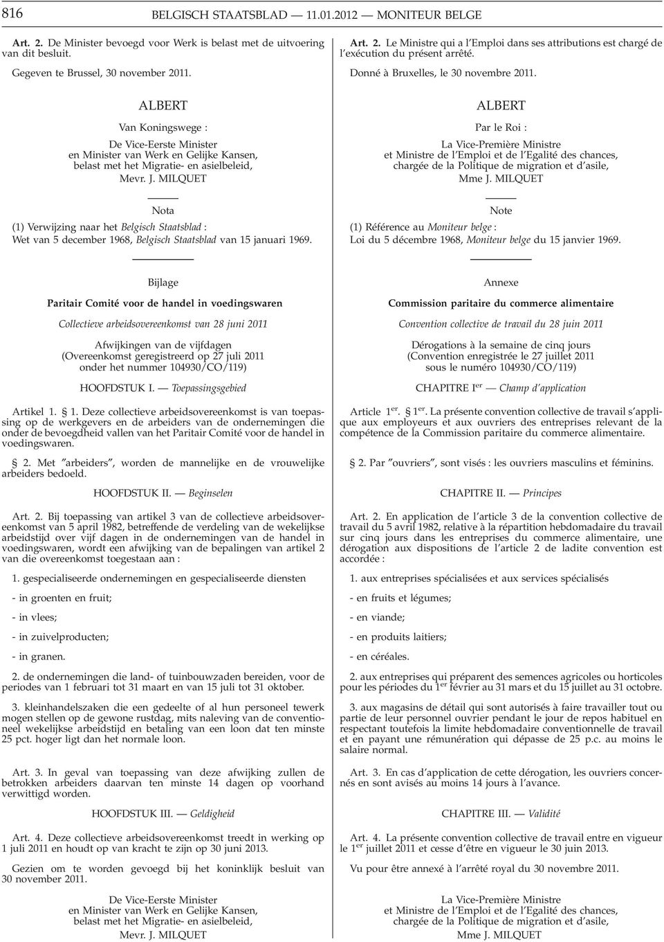 Le Ministre qui a l Emploi dans ses attributions est chargé de l exécution du présent arrêté. Donné àbruxelles, le 30 novembre 2011.