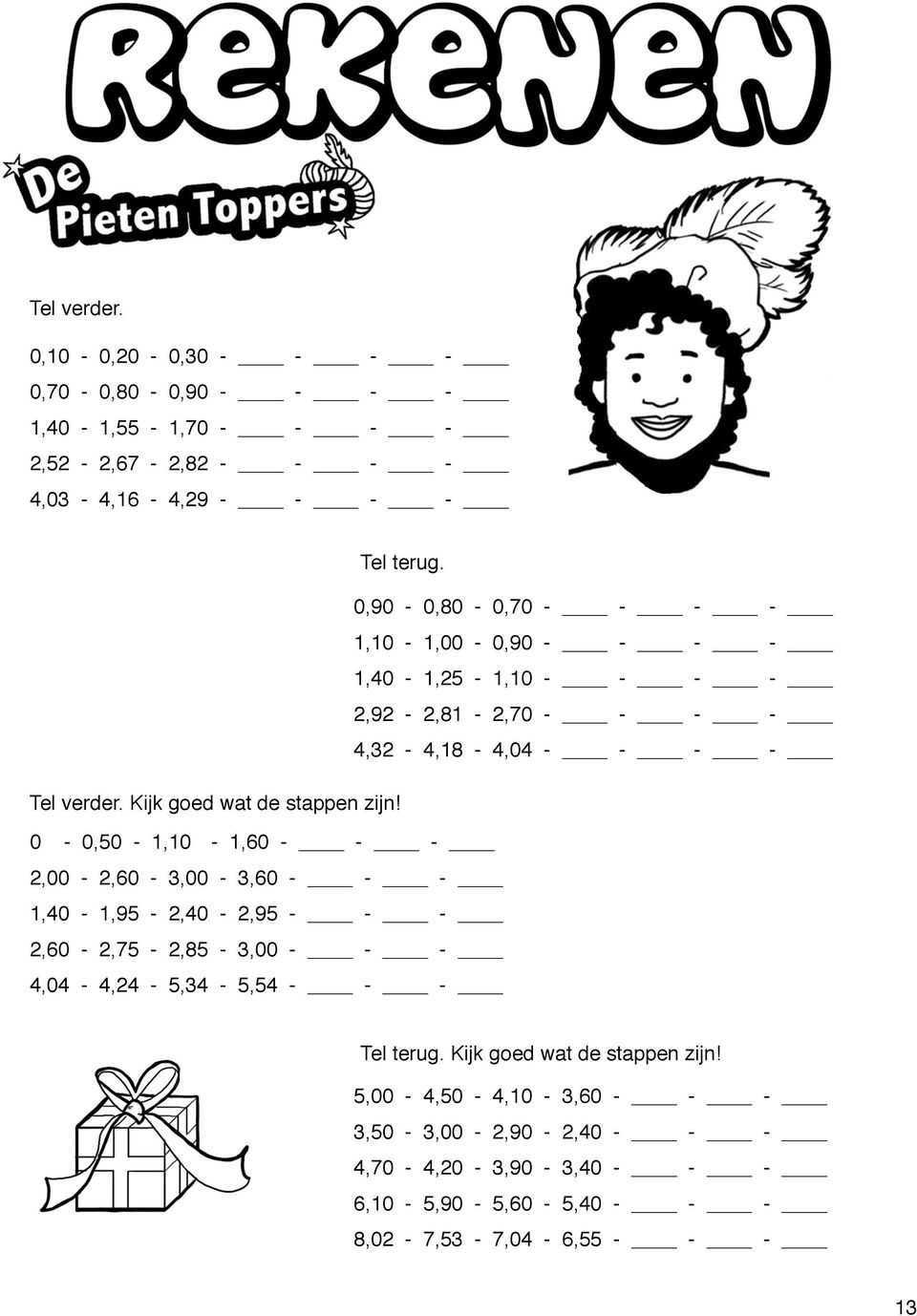 Kijk goed wat de stappen zijn 0-0,50-1,10-1,60 - - - 2,00-2,60-3,00-3,60 - - - 1,40-1,95-2,40-2,95 - - - 2,60-2,75-2,85-3,00 - - -