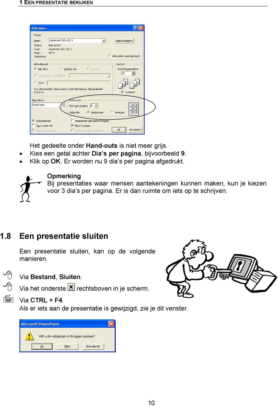 Opmerking Bij presentaties waar mensen aantekeningen kunnen maken, kun je kiezen voor 3 dia s per pagina.