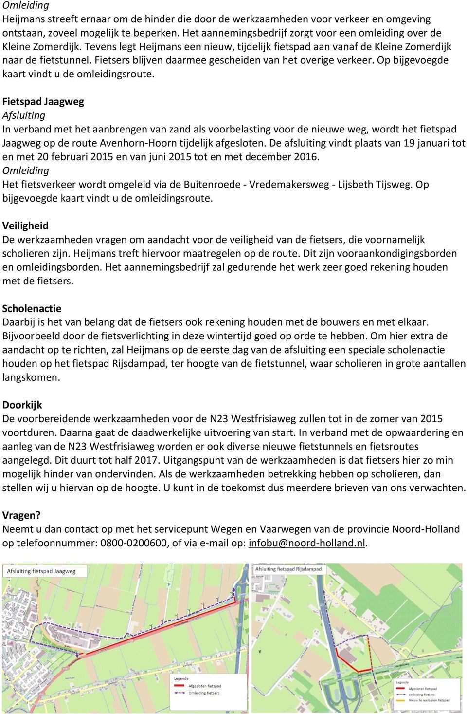 Fietsers blijven daarmee gescheiden van het overige verkeer. Op bijgevoegde kaart vindt u de omleidingsroute.