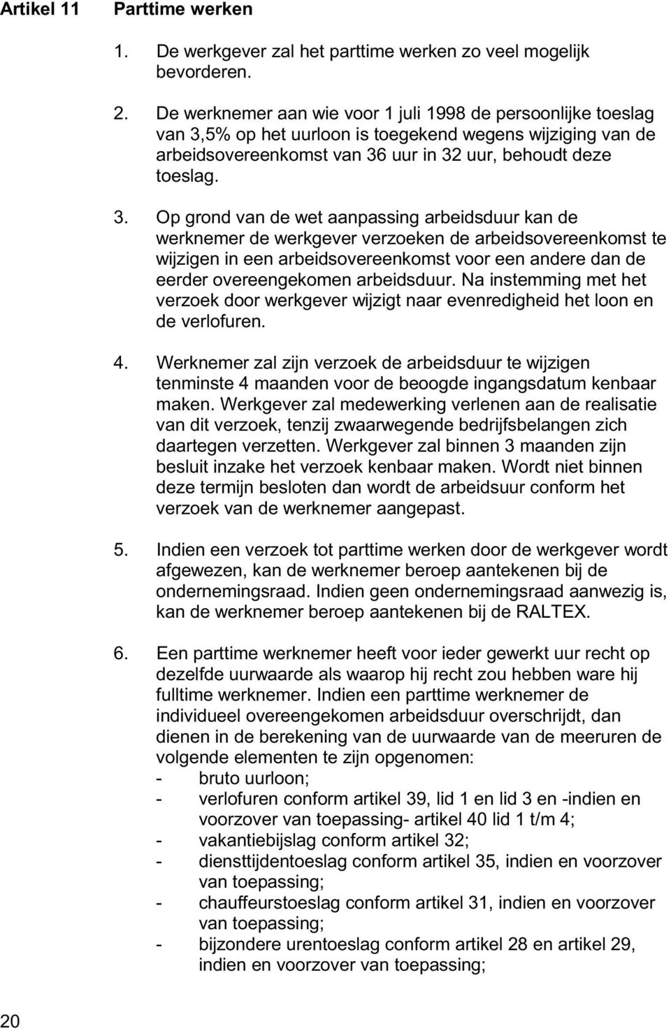 5% op het uurloon is toegekend wegens wijziging van de arbeidsovereenkomst van 36