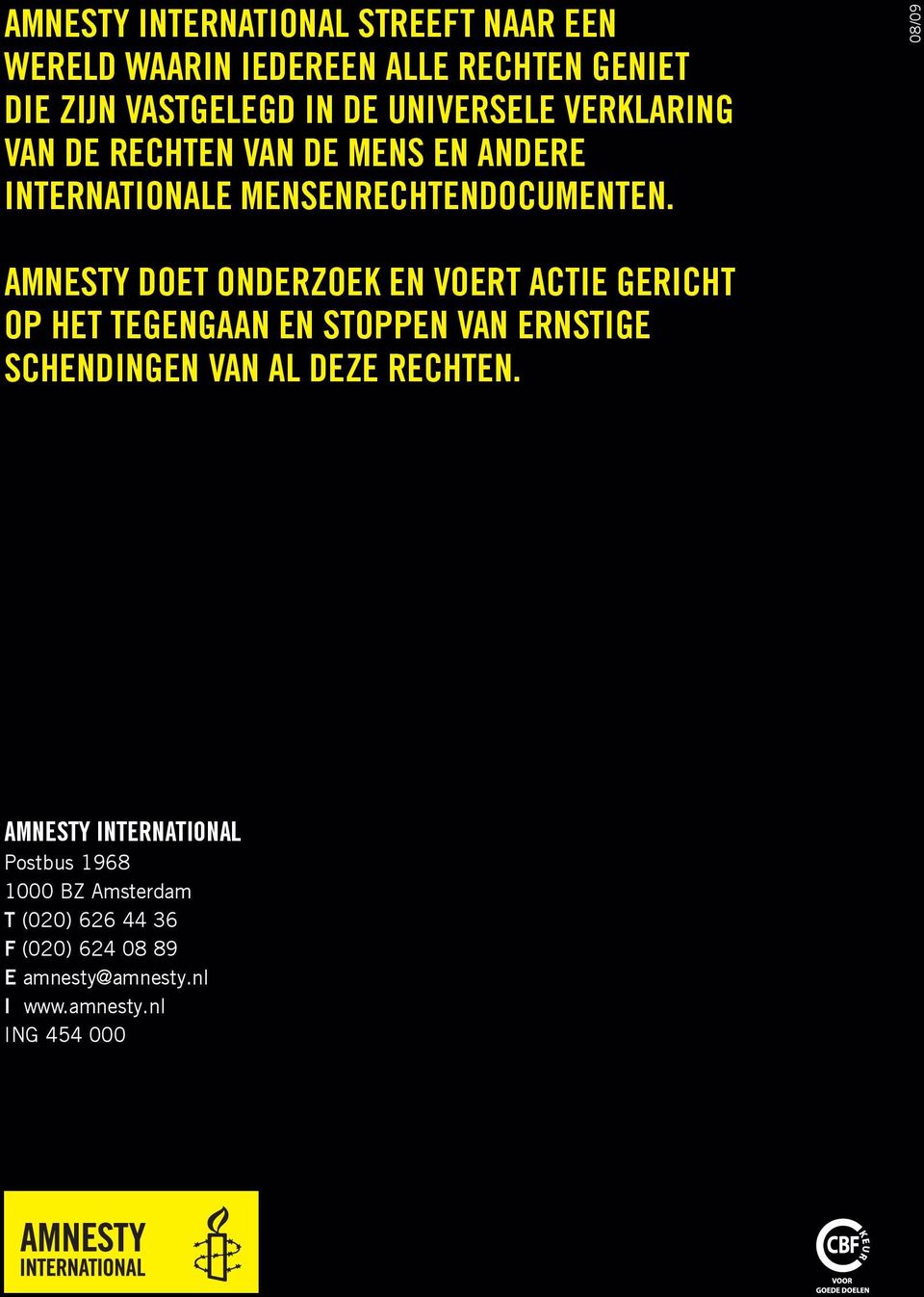 08/09 Amnesty doet onderzoek en voert actie gericht op het tegengaan en stoppen van ernstige schendingen van al deze