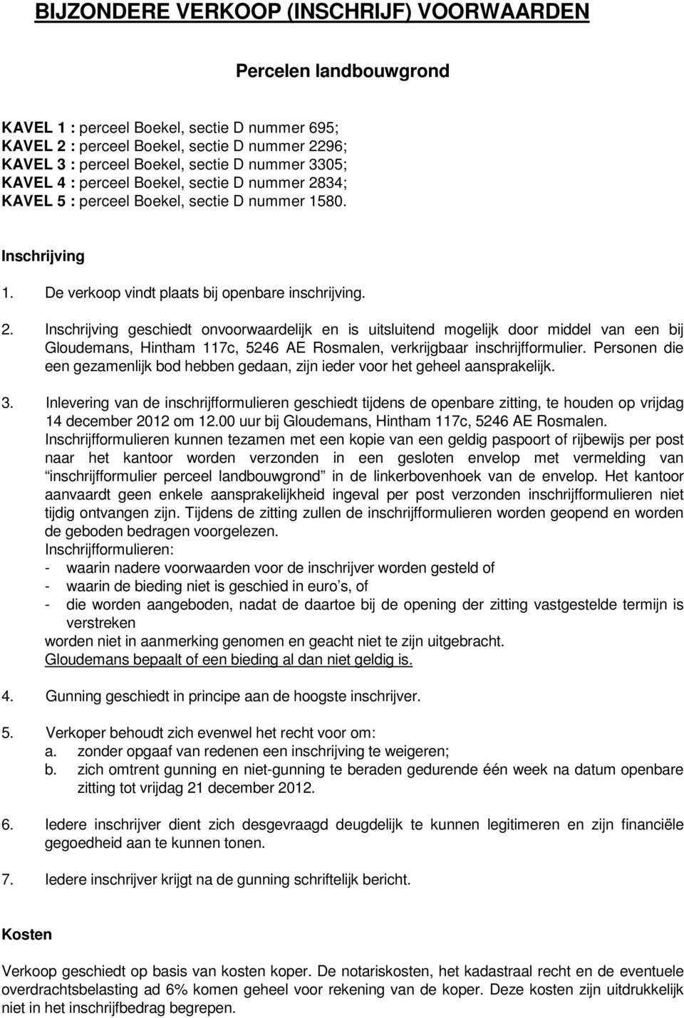 34; KAVEL 5 : perceel Boekel, sectie D nummer 1580. Inschrijving 1. De verkoop vindt plaats bij openbare inschrijving. 2.