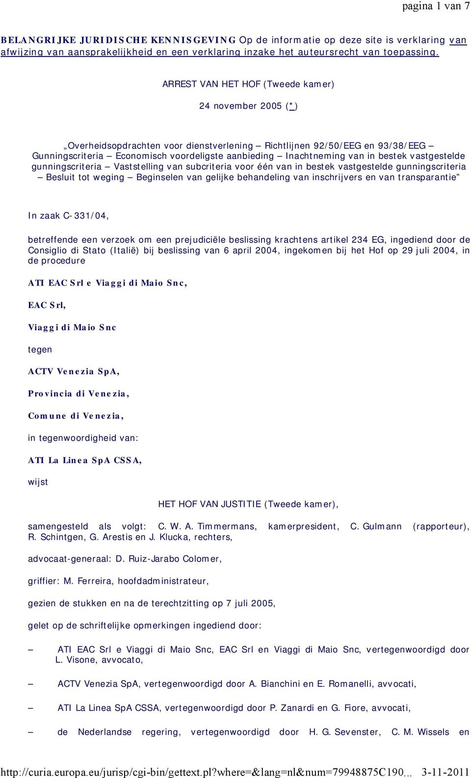 ARREST VAN HET HOF (Tweede kamer) 24 november 2005 (*) Overheidsopdrachten voor dienstverlening Richtlijnen 92/50/EEG en 93/38/EEG Gunningscriteria Economisch voordeligste aanbieding Inachtneming van