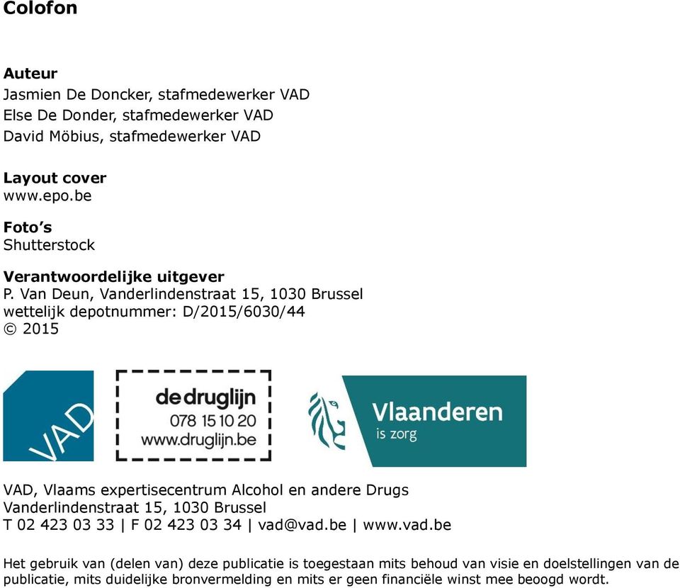 Van Deun, Vanderlindenstraat 15, 1030 Brussel wettelijk depotnummer: D/2015/6030/44 2015 VAD, Vlaams expertisecentrum Alcohol en andere Drugs