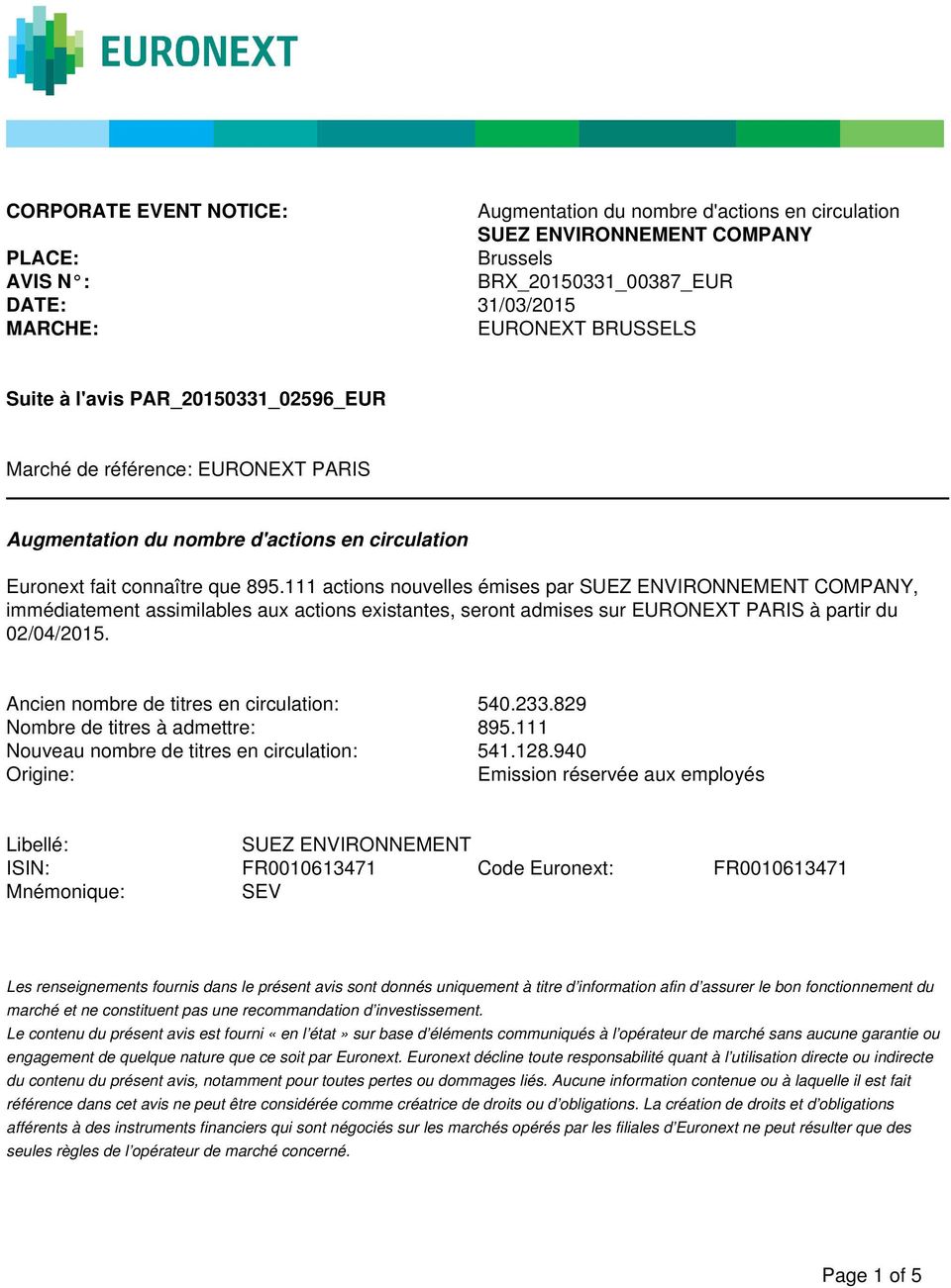111 actions nouvelles émises par COMPANY, immédiatement assimilables aux actions existantes, seront admises sur EURONEXT PARIS à partir du 02/04/2015. Ancien nombre de titres en circulation: 540.233.