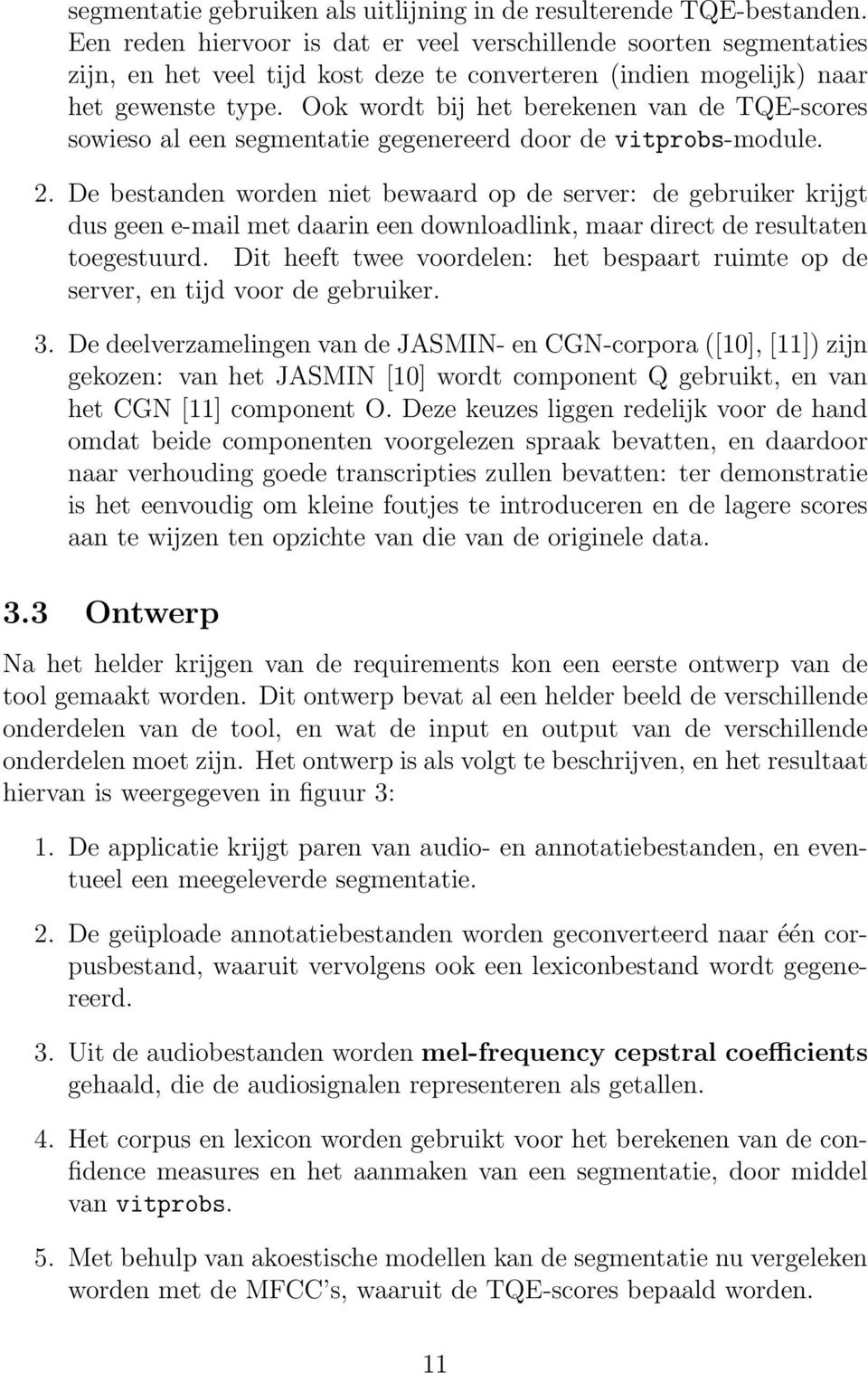 Ook wordt bij het berekenen van de TQE-scores sowieso al een segmentatie gegenereerd door de vitprobs-module. 2.