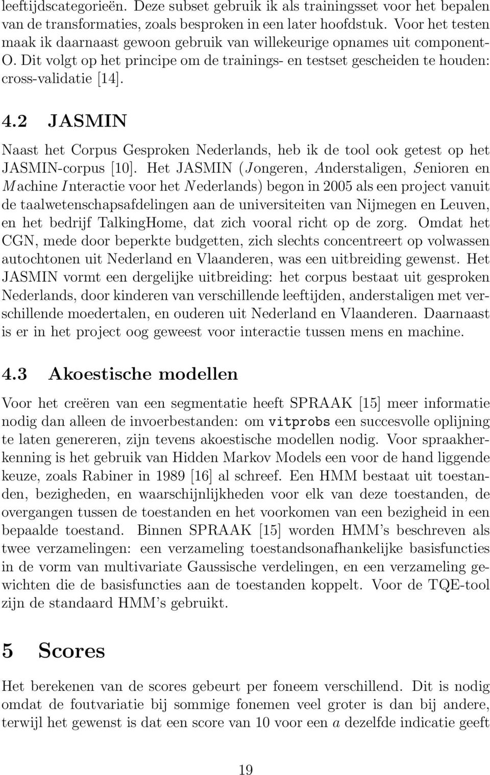 2 JASMIN Naast het Corpus Gesproken Nederlands, heb ik de tool ook getest op het JASMIN-corpus [10].