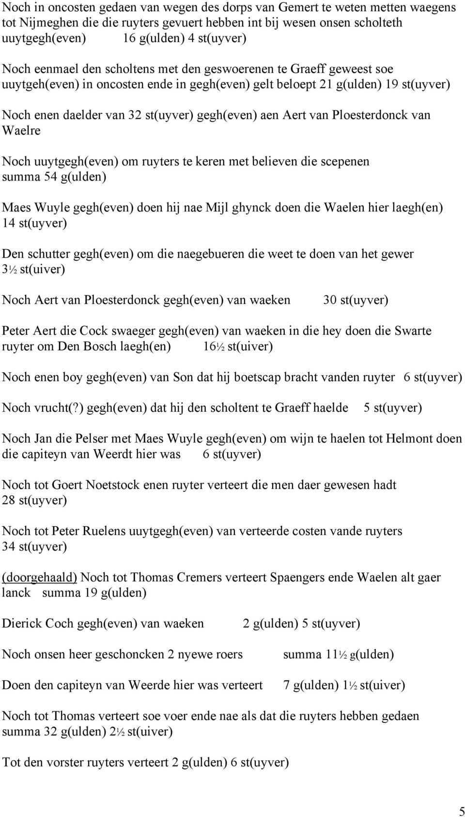 Aert van Ploesterdonck van Waelre Noch uuytgegh(even) om ruyters te keren met believen die scepenen summa 54 g(ulden) Maes Wuyle gegh(even) doen hij nae Mijl ghynck doen die Waelen hier laegh(en) 14