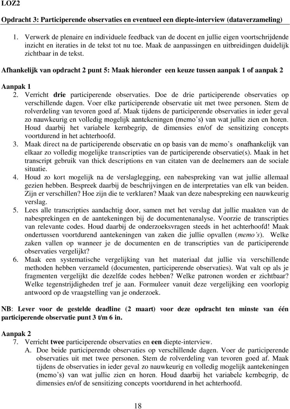 Maak de aanpassingen en uitbreidingen duidelijk zichtbaar in de tekst. Afhankelijk van opdracht 2 punt 5: Maak hieronder een keuze tussen aanpak 1 of aanpak 2 Aanpak 1 2.