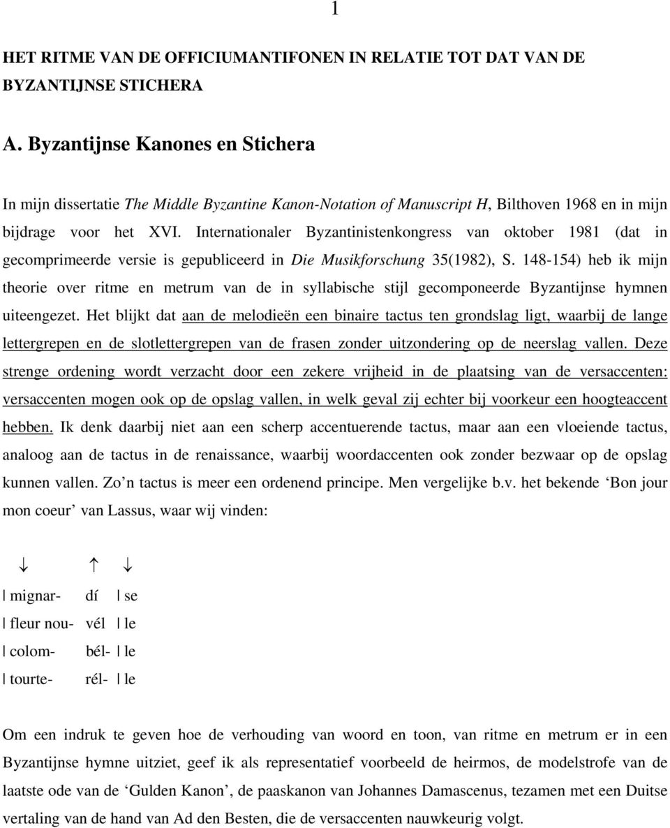 Internationaler Byzantinistenkongress van oktober 1981 (dat in gecomprimeerde versie is gepubliceerd in Die Musikforschung 35(1982), S.