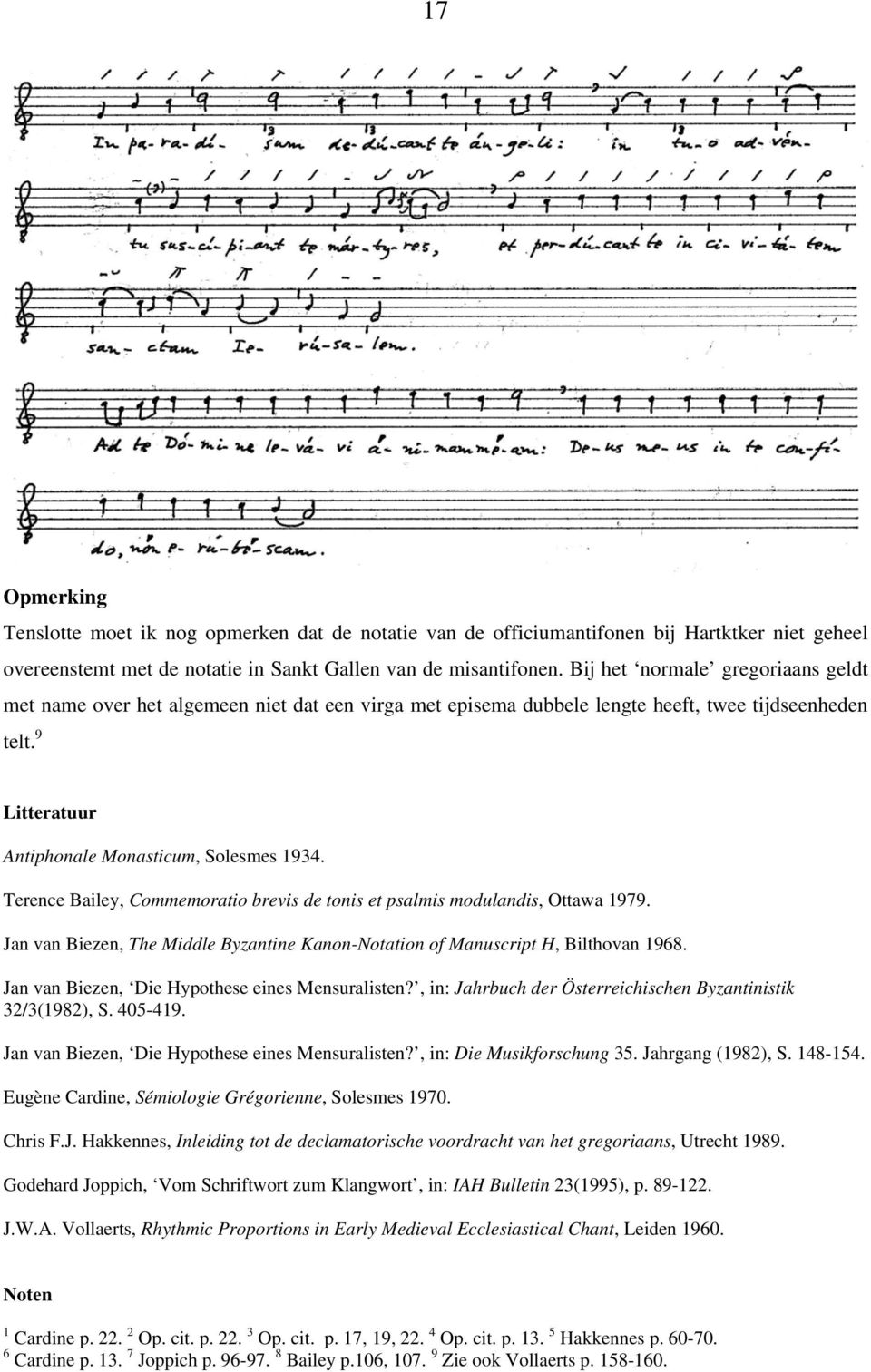 Terence Bailey, Commemoratio brevis de tonis et psalmis modulandis, Ottawa 1979. Jan van Biezen, The Middle Byzantine Kanon-Notation of Manuscript H, Bilthovan 1968.