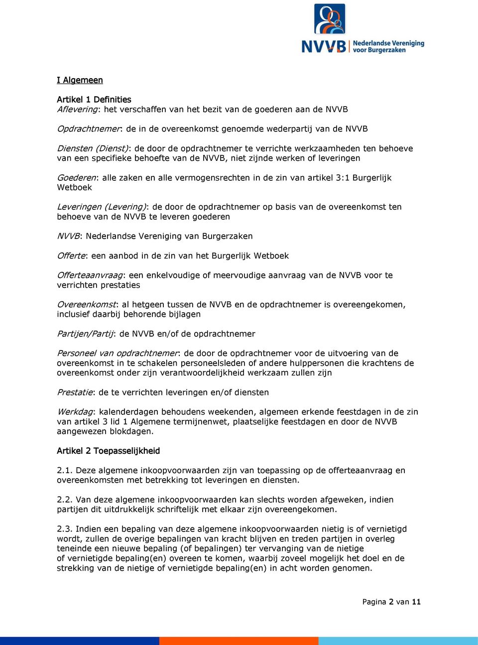 3:1 Burgerlijk Wetboek Leveringen (Levering): de door de opdrachtnemer op basis van de overeenkomst ten behoeve van de NVVB te leveren goederen NVVB: Nederlandse Vereniging van Burgerzaken Offerte: