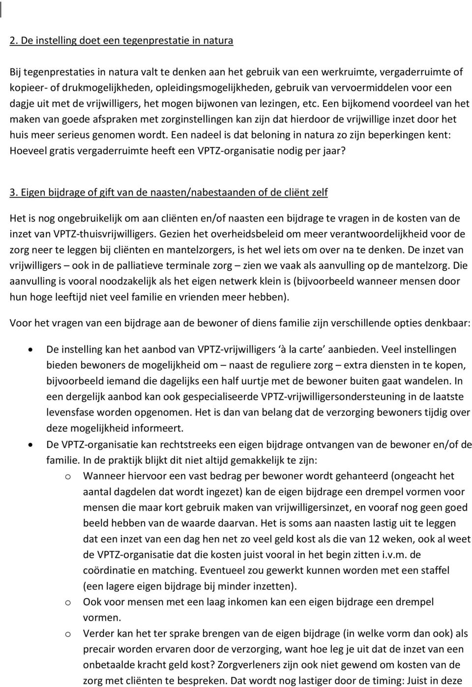 Een bijkomend voordeel van het maken van goede afspraken met zorginstellingen kan zijn dat hierdoor de vrijwillige inzet door het huis meer serieus genomen wordt.