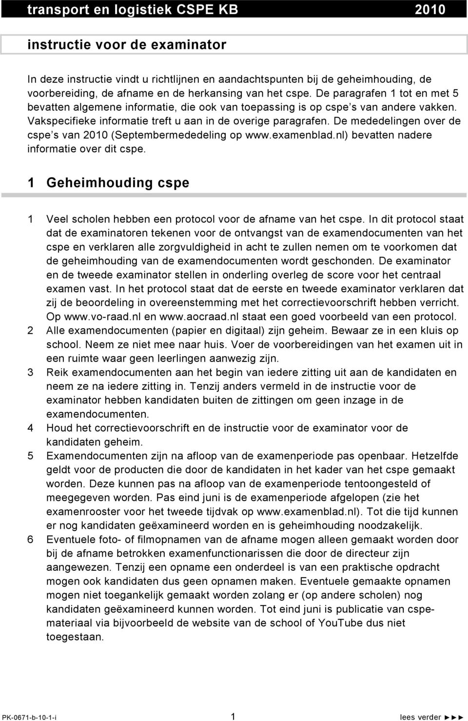 De mededelingen over de cspe s van 2010 (Septembermededeling op www.examenblad.nl) bevatten nadere informatie over dit cspe.