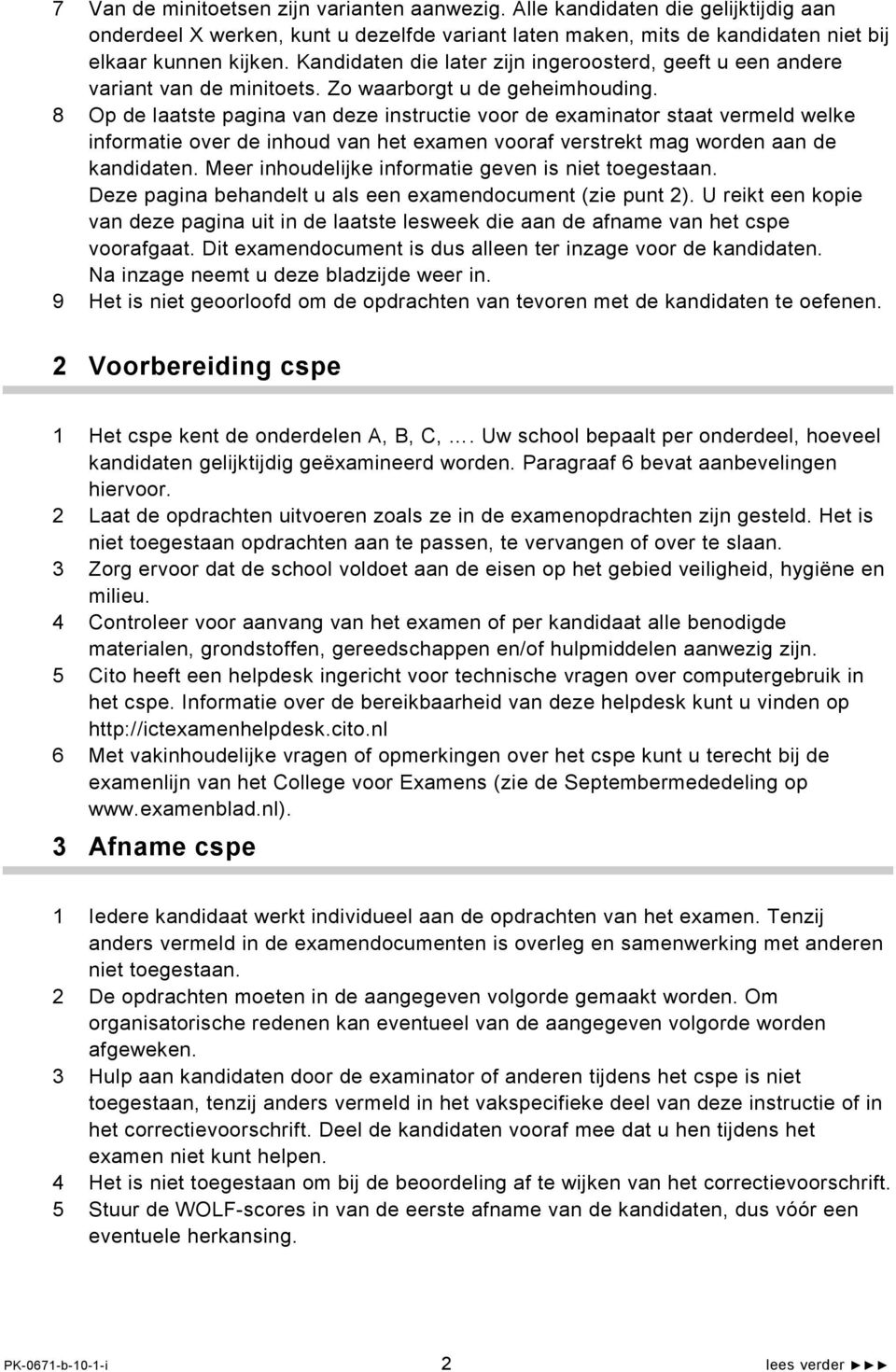 8 Op de laatste pagina van deze instructie voor de examinator staat vermeld welke informatie over de inhoud van het examen vooraf verstrekt mag worden aan de kandidaten.