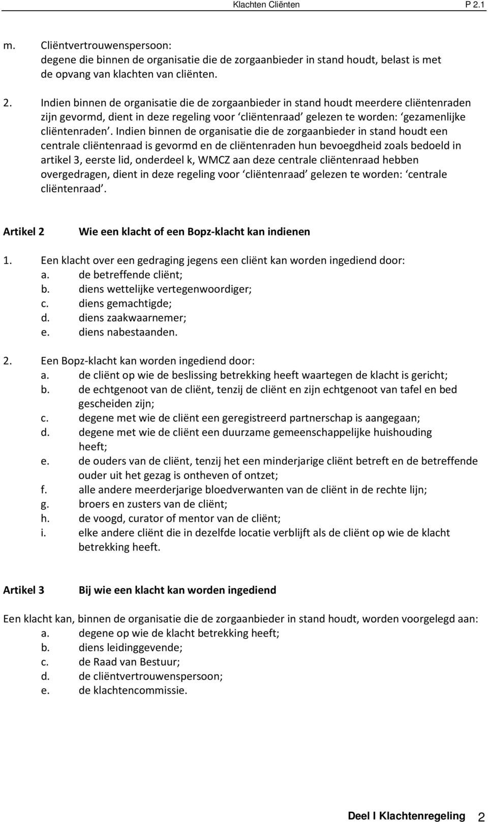 Indien binnen de organisatie die de zorgaanbieder in stand houdt meerdere cliëntenraden zijn gevormd, dient in deze regeling voor cliëntenraad gelezen te worden: gezamenlijke cliëntenraden.